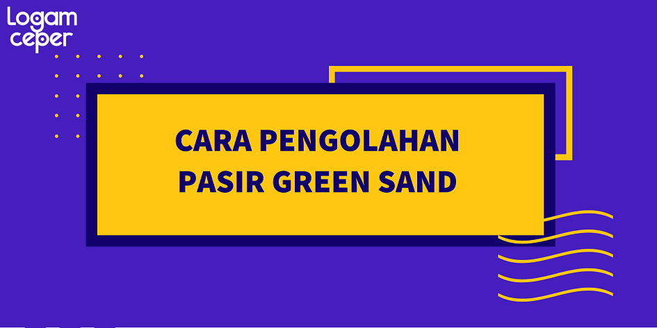 cara pengolahan pasir green sand