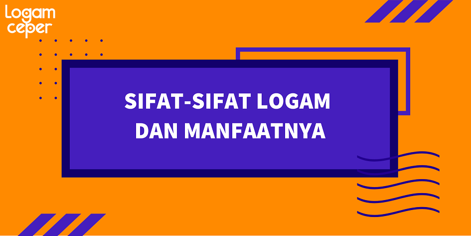 sifat-Sifat Logam dan Manfaatnya