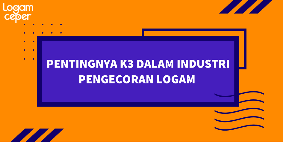 Pentingnya K3 dalam Industri Pengecoran Logam