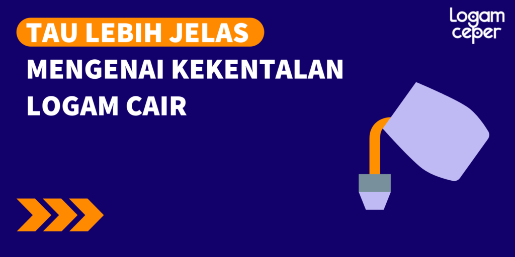 Tau Lebih Jelas Mengenai Kekentalan Logam Cair