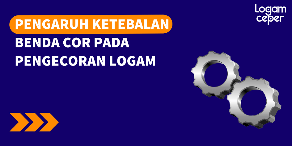 Pengaruh Ketebalan Benda Cor pada Pengecoran Logam