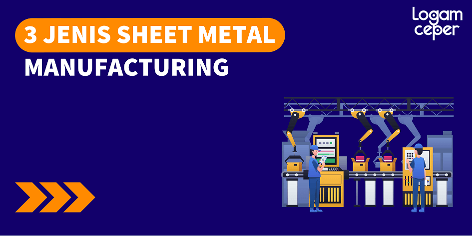 3 Jenis Sheet Metal Manufacturing