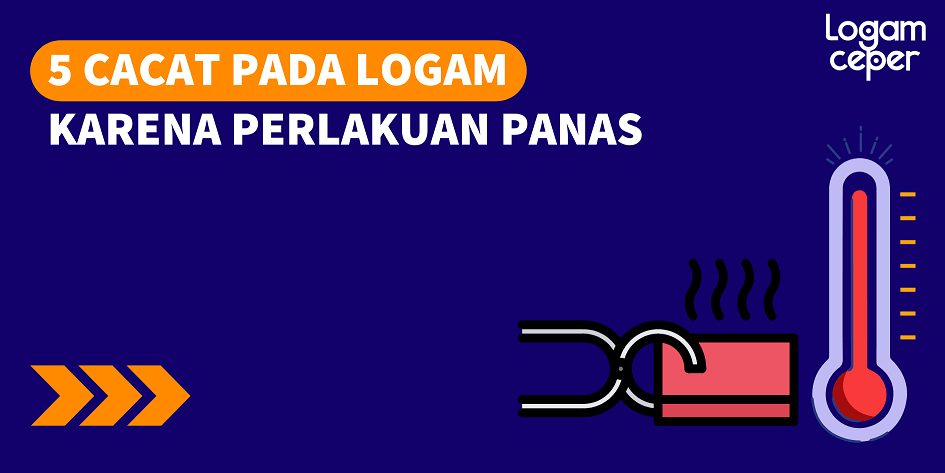 5 Cacat Pada Logam Karena Perlakuan Panas