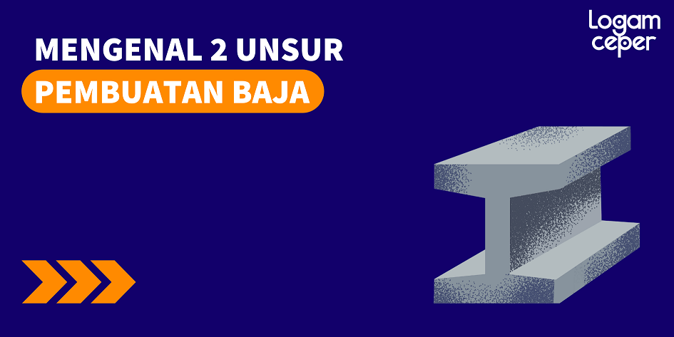 Mengenal Unsur Pembuatan Baja Logam Ceper