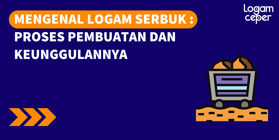 proses pembuatan dan keunggulan logam serbuk