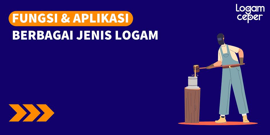 Fungsi & Aplikasi Berbagai Jenis Logam