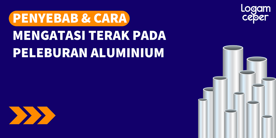 Penyebab & Cara Mengatasi Terak Pada Peleburan Aluminium