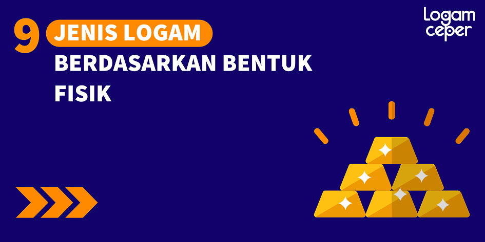 Jenis Logam Berdasarkan Bentuk Fisik