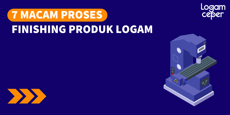 7 Macam Proses Finishing Produk Logam