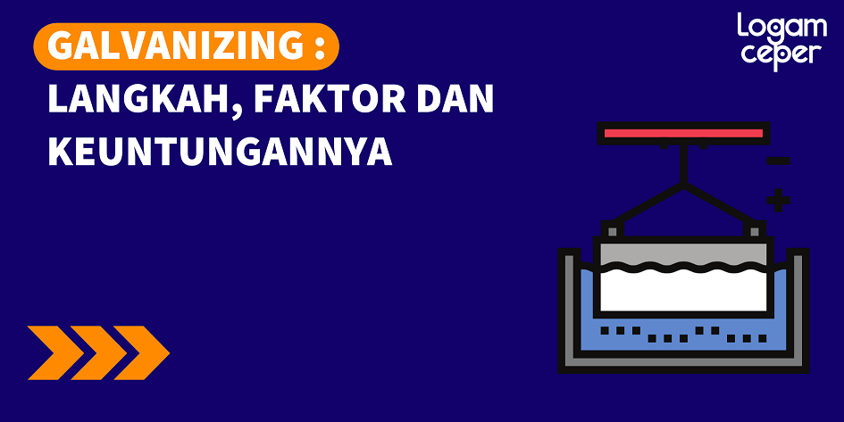 Galvanizing: Langkah, Faktor dan Keuntungannya