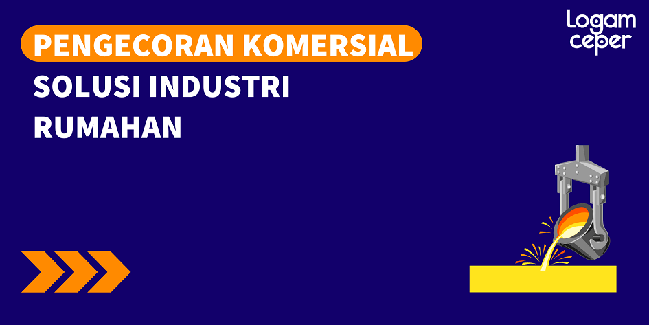 Pengecoran Komersial sebagai Solusi Industri Rumahan