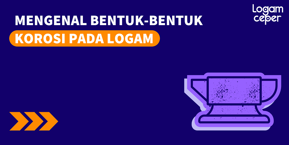 Mengenal Bentuk-Bentuk Korosi pada Logam