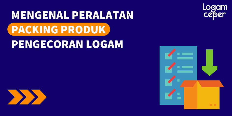 Mengenal Peralatan Packing Produk Pengecoran Logam