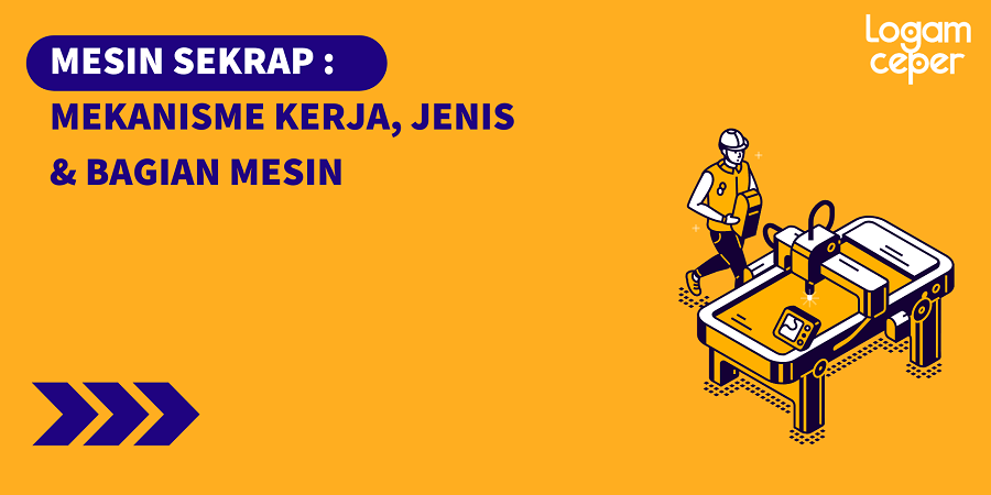 Mesin Sekrap: Mekanisme Kerja, Jenis, Bagian