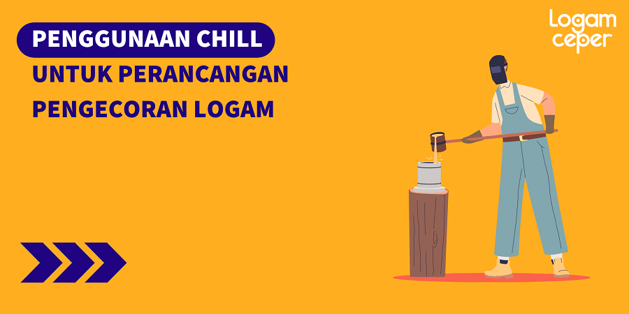 Penggunaan Chill untuk Perancangan Pengecoran Logam