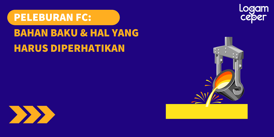 Peleburan FC: Bahan Baku & Hal Yang Perlu Diperhatikan