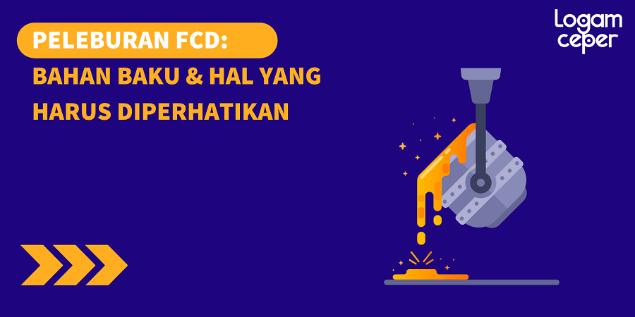 Peleburan FCD: Bahan Baku & Hal yang Harus Diperhatikan