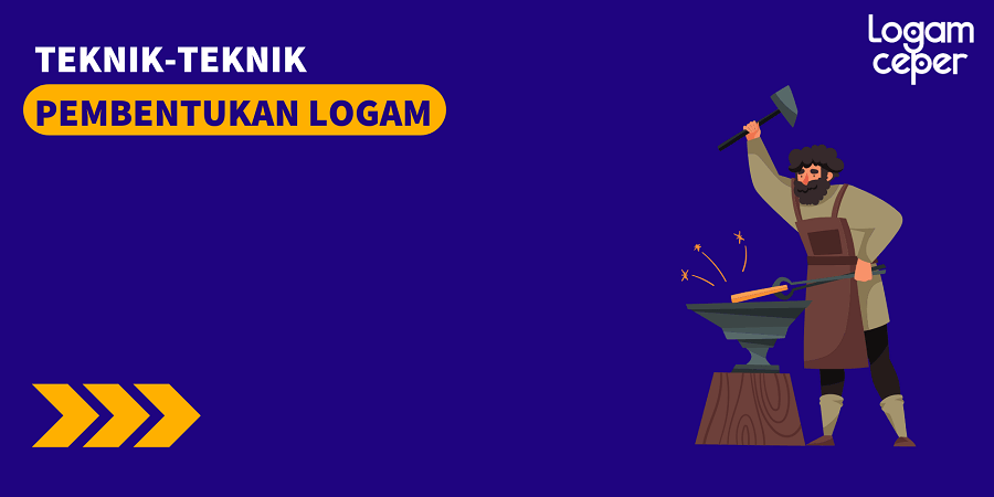 Teknik Pembentukan Logam