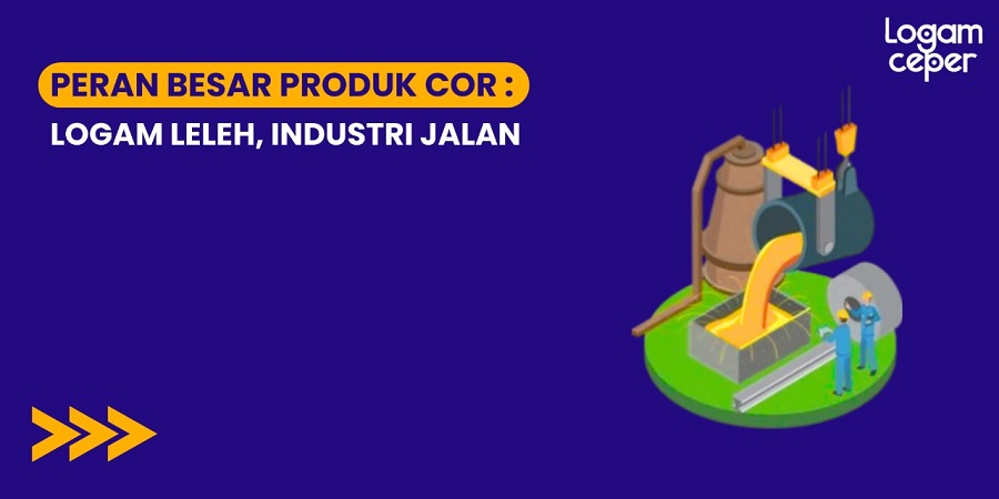 Peran Besar Produk Cor