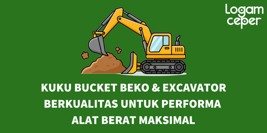 Kuku Bucket Beko & Excavator Berkualitas untuk Performa Alat Berat Maksimal