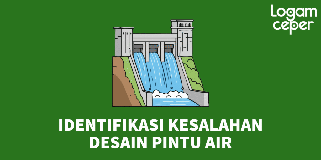 Identifikasi Kesalahan Desain Pintu Air: 5 Poin Penting yang Perlu Diperhatikan